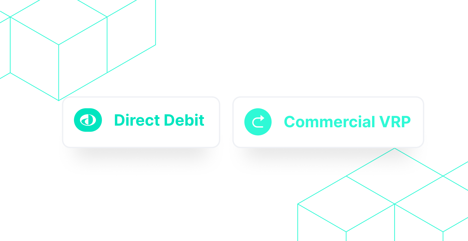 A product UI illustration showing two payment method options: a "Direct Debit" button with a teal eye icon and a "Commercial VRP" button with a teal refresh icon set against a white background with teal wireframe cube graphics.