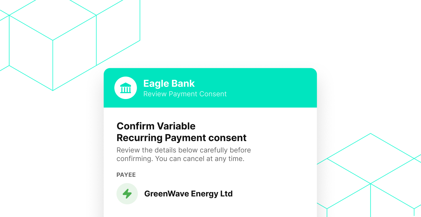 A product UI illustration showing an Eagle Bank "Review Payment Consent" screen prompting a user to confirm a Variable Recurring Payment consent for payee GreenWave Energy Ltd, with a note that the consent can be cancelled at any time, set against a white background with teal wireframe cube graphics.